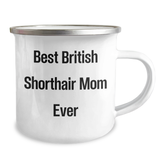 Funny British Shorthair Cat Mom Gifts for Dad - 12 oz Camping Mug, 'Best British Shorthair Mom Ever' Quote, Father's Day Unique Gifts from Men to Family - Image 2
